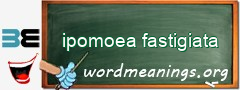 WordMeaning blackboard for ipomoea fastigiata